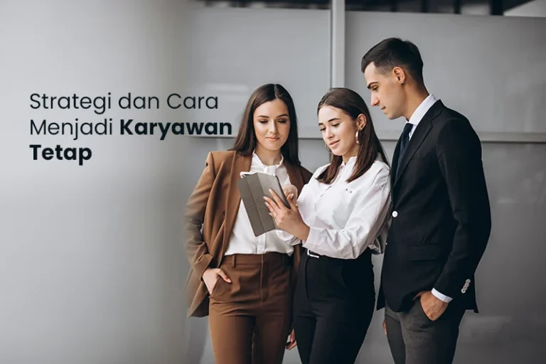 Karyawan Tetap – Kesempatan Karir di Perusahaan Terpercaya